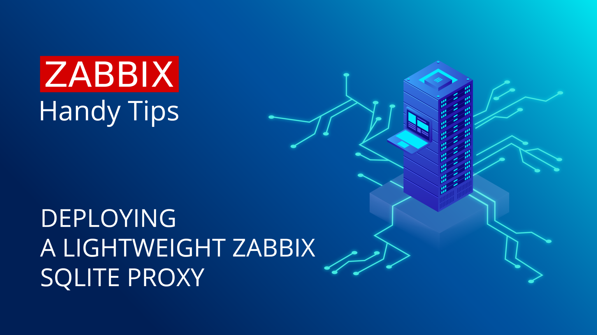 Handy Tips 18 Distributed monitoring with a lightweight Zabbix SQLite